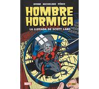 Hombre Hormiga. La llegada de Scott Lang (100% MARVEL HC)