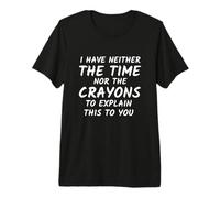 Hombre Humor sarcástico No Tengo ni el Tiempo ni la Broma de crayones Camiseta Premium