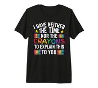 Hombre Humor sarcástico No Tengo ni el Tiempo ni los crayones Camiseta Premium