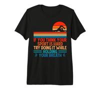 Hombre If You Think Your Sport Is Hard Try Holding Your Breath Swim Camiseta Premium