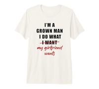Hombre I'm a Grown Man I Do What... My Girlfriend Wants Humor Camiseta Premium