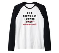 Hombre I'm a Grown Man I Do What... My Mom Wants Humor Camiseta Manga Raglan