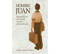 Hombre Juan: Radiografía de una España vaciada e industrializada