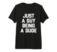 Hombre Just A Guy Being A Dude Camiseta Divertida y sarcástica para Hombres Camiseta Premium