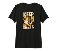 Hombre Keep Calm and Let Matthew Handle It Funny Primer Nombre Camiseta Premium