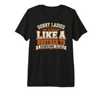 Hombre Lo Siento señoras, ya Soy como un Hermano para Alguien más Camiseta Premium