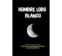 HOMBRE LOBO BLANCO: El hijo de la luna (Nuevo Espiritualismo: El Trasfondo del Más Allá)