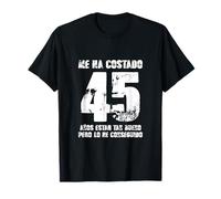 Hombre Mujer Fiesta Me Ha Costado 45 Años Estar Tan Buena Camiseta