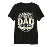 Hombre My Greatest Title Is Dad Fatherhood Father's Day Camiseta Premium