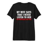 Hombre My Wife Says I Never Lister to Her Humororous Husband Gifts Camiseta Premium