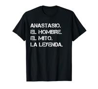 Hombre Nombre Anastasio. El hombre. El mito. La leyenda. Camiseta