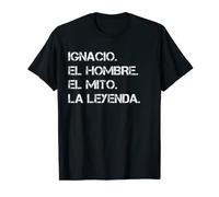 Hombre Nombre Ignacio. El hombre. El mito. La leyenda. Camiseta