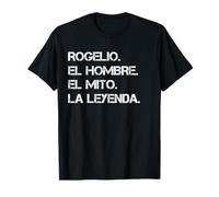 Hombre Nombre Rogelio. El hombre. El mito. La leyenda. Camiseta