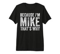 Hombre Porque Soy Mike por eso es Divertido Primer Nombre Día del Padre Camiseta Premium