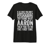 Hombre Si al Principio no Tienes éxito, Intenta Hacer lo Que Aaron Humor Camiseta Premium
