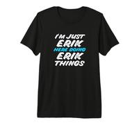 Hombre Solo Soy Erik Aquí Haciendo Erik Things Funny Name Camiseta Premium