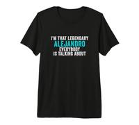 Hombre Soy Ese Alejandro Legendario del Que Todo el Mundo Habla Camiseta Premium