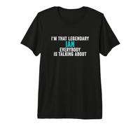 Hombre Soy Ese Legendario Ian del Que Todo el Mundo está Hablando Camiseta Premium