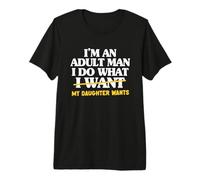 Hombre Soy un Hombre Adulto, Hago lo Que mi Hija Quiere papá Divertido Camiseta Premium