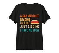 Hombre Un día sin Leer es como, es Broma, no Tengo Idea Camiseta Premium