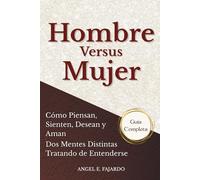 HOMBRE VERSUS MUJER: CÓMO PIENSAN, SIENTEN, DESEAN Y AMAN