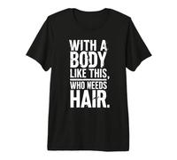 Hombre with a Body Like This Who Needs Hair Funny Bald Men Graphic Camiseta Premium