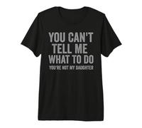 Hombre You Can't Tell Me What To Do Funny Dad Quote Camiseta Premium