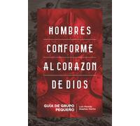 Hombres Conforme al Corazón de Dios: Guía de Grupo Pequeño
