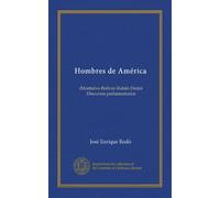 Hombres de América: (Montalvo-Bolívar-Rubén Darío) Discursos parlamentarios
