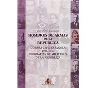 Hombres de armas de la República (Guerra Civil Española 1936-1939. Biografias de militares de la República)