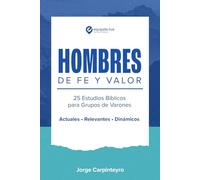 Hombres de Fe y Valor: 25 Estudios Bíblicos para Varones (Herramientas Para La Iglesia)