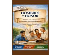 Hombres de Honor: Manual para la Formación de Hombres Íntegros y Piadosos.