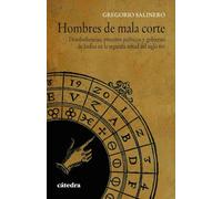 Hombres de mala corte: Desobediencias, procesos políticos y gobierno de Indias en la segunda mitad del siglo XVI (Historia. Serie menor)