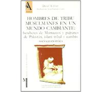 Hombres de tribu musulmanes en un mundo cambiante: Bereberes de Marruecos y Pujtunes de Pakistán, Islám tribal y cambio socioeconómico: 1 (Monográfica Humanidades /Antropología)