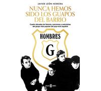 Hombres G. Nunca hemos sido los guapos del barrio: Cuatro décadas de historia, canciones y anécdotas del grupo más popular del pop-rock español (Obras diversas)