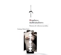 Hombres maltratadores. Historias de violencia masculina (Sagardiana)
