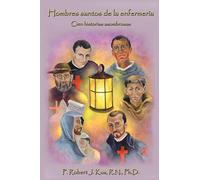 Hombres santos de la enfermerÍa: Cien historias asombrosas