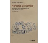 Hombres sin nombre: La reconstrucción del socialismo en la clandestinidad (1939-1970) (Historia. Serie menor)