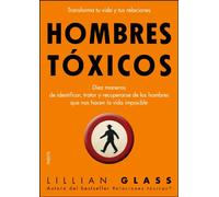 Hombres tóxicos: Diez maneras de identificar, tratar y recuperarse de los hombres que nos hacen.. (Divulgación)