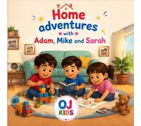 Home adventures with Adam, Mike and Sarah: A Heartwarming Story of Imagination, Family, and Fun-Filled Adventures at Home