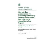Home Affairs Committee 3rd Special Report. Home Office preparedness for Covid-19 (coronavirus): policing: Government Response to the Committee’s First Report (House of Commons Paper) HC 660