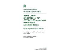 Home Affairs Committee 4th Report. Home Office preparedness for COVID-19 (Coronavirus): institutional accommodation Volume 1. Report (House of Commons Paper) HC 562