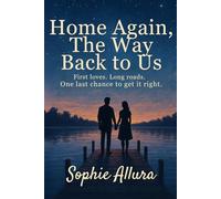 Home Again, The Way Back to Us: First loves. Long roads. One last chance to get it right