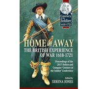 Home and Away - The British Experience of War 1618-1721: Proceedings of the 2017 Helion and Company 'Century of the Soldier' Conference (Century of the Soldier 1618-1721)