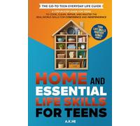 Home and Essential Life Skills for Teens: A Step-by-Step Guide for Teens to Cook, Clean, Repair, and Master the Real-World Skills for Confidence and Independence (Teen Life Skills Mastery Series)