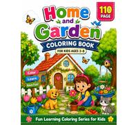 Home and Garden Coloring Book for Kids Ages 3-8: Fun and Easy Coloring Pages Featuring Cozy Homes, Beautiful Gardens, Flowers, Animals, and Outdoor Adventures (Fun Learning Coloring Series for Kids)