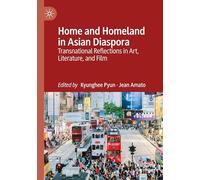 Home and Homeland in Asian Diaspora: Transnational Reflections in Art, Literature, and Film