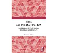 Home and International Law: Dispossession, Displacement and Resistance in Everyday Life