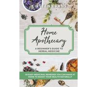Home Apothecary: A Beginner's Guide to Herbal Medicine: 50 Easy Medicinal Remedies You Can Make at Home to Boost Your Health Naturally