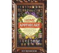 Home Apothecary: A Practical Guide to Herbal Healing, Salves, and Natural Living